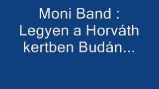 Moni band  Legyen a Horváth kertben Budán [upl. by Derina576]