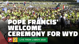 LIVE WYD Lisbon 2023  Welcome ceremony with Pope Francis at World Youth Day  August 3rd 2023 [upl. by Eilliw]