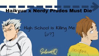 Haikyuu x Nerdy Prudes Must Die 1 High School Is Killing Me  SilviaHQ Texts [upl. by Hay]