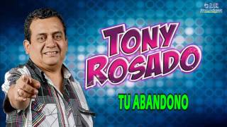 TONY ROSADO  TU ABANDONO [upl. by Amahs]