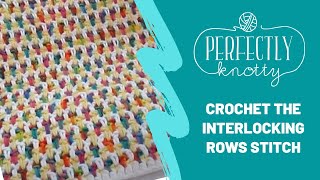 Crochet Interlocking Rows Tutorial [upl. by Sussna427]