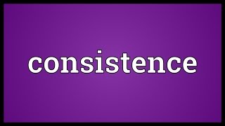 Consistence Meaning [upl. by Gibb]