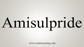 How To Say Amisulpride [upl. by Namialus991]