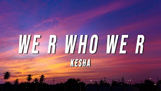 Kesha  We R Who We R PK Remix Lyrics [upl. by Ardnek21]