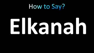 How to Pronounce Elkanah BIBLE [upl. by Attehcnoc]