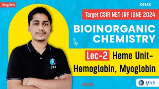 Hemoglobin and Myoglobin Heme Unit  Bioinorganic Chemistry  CSIR NET JRF JUNE 2024  L2  IFAS [upl. by Encratis]