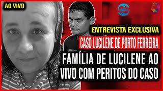 EXCLUSIVA CASO LUCILENE FAMÍLIA DE LUCILENE AO VIVO COM PERITOS DO CASO [upl. by Nida]