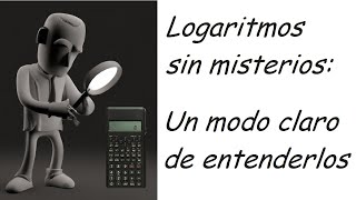 Logaritmos sin misterios cómo entenderlos intuitivamente [upl. by Urana]