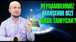 Peygamberimiz mahşerde bizi nasıl tanıyacak  Kerem Önder [upl. by Trinatte679]