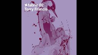 Fabric 02  Terry Francis 2002 Full Mix Album [upl. by Truk869]