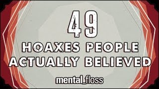 49 Hoaxes People Actually Believed  mentalfloss on YouTube Ep12 [upl. by Epperson]