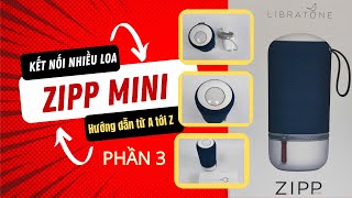 Hướng Dẫn Từ A Tới Z  Pairing Nhiều Loa ZIPP MINI Phần 3 [upl. by Aicilaf49]