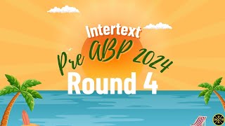 Intertext Pre ABP 2024 Round 4 [upl. by Haduj]