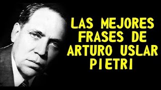 LAS MEJORES FRASES DE ARTURO USLAR PIETRI [upl. by Ephram]