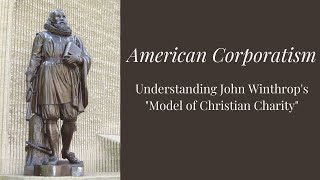 American Corporatism Understanding John Winthrops quotModel of Christian Charityquot [upl. by Bouton]