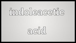 Indoleacetic acid Meaning [upl. by Anilek]