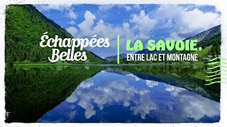 La Savoie entre lac et montagne  Échappées belles [upl. by Slin]