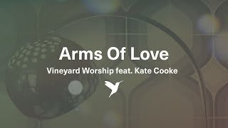 ARMS OF LOVE Official Lyric Video  Vineyard Worship feat Kate Cooke [upl. by Giavani]