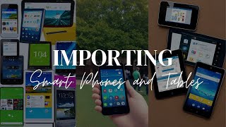 Importing Smartphones And Tablets [upl. by Ennail]