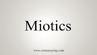 How To Say Miotics [upl. by Islehc]