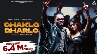 Chaklo Dharlo Full Video  Gurman Maan  Anjali Arora  Deepak Dhillon  Punjabi Song [upl. by Ahsener]