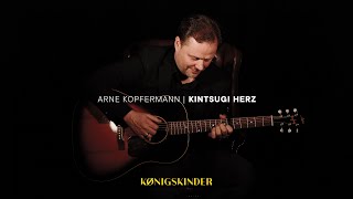 Arne Kopfermann – Kintsugi Herz Acoustic Version  KÖNIGSKINDER [upl. by Penni754]