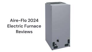 HvacRepairGuy 2024 AireFlo Brand Electric Furnace Reviews [upl. by Earleen]