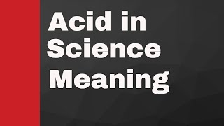 Acid in Science meaning [upl. by Yssep]