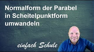 Normalform in Scheitelpunktform umwandeln  Parabel  einfach erklärt [upl. by Dahs]