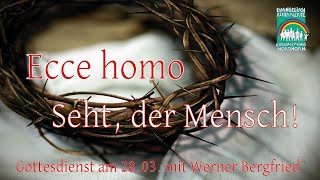 🔴 ECCE HOMO – Seht der Mensch Gottesdienst mit Werner Bergfried  Reformiert in Nordhorn [upl. by Tocci]