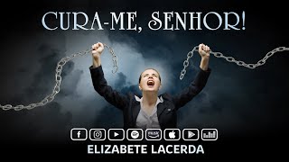 Elizabete Lacerda 🎵 CURAME SENHOR ❤️‍🩹 [upl. by Ettenawtna]