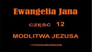 EWANGELIA JANA 12  MODLITWA JEZUSA [upl. by Vaenfila]