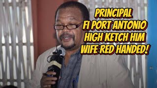 Principal Graham of Port Antonio High School Ketch Him Wife Red Handed  She Gi It Weh And Him Know [upl. by Enid]