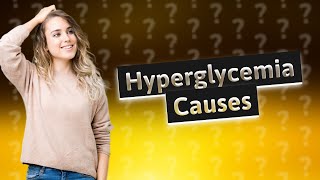 What are 2 things that can cause hyperglycemia [upl. by Radnaskela561]