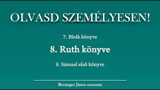 OLVASD SZEMÉLYESEN 8 Ruth könyve – A Biblia 66 könyve Reisinger Jánossal [upl. by Maro654]