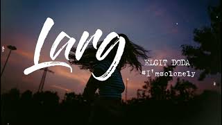 Larg  ELGIT DODA  1hour  Tiktok EngsubVietsubLyrics [upl. by Reviel]