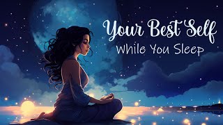 Becoming the Best Version of Yourself While You Sleep Guided Sleep Meditation [upl. by Martinez660]