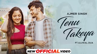 Tenu Takeya Official Video  Ajmer Singh  Ujjwal Dua  Latest Punjabi Songs 2022  New Songs 2022 [upl. by Murrell953]