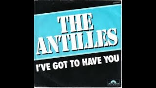 ⭐The Antilles  Ive Got To Have You 1982 [upl. by Yelhak964]