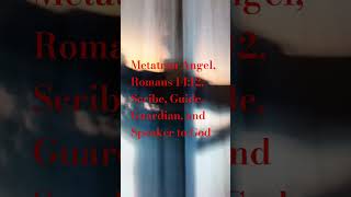 Metatron Angel Romans 1412 Scribe Guide Guardian and Speaker to God metatron bible god [upl. by Glennis]