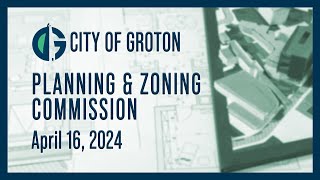 City of Groton Planning and Zoning Commission  41624 [upl. by Almire]