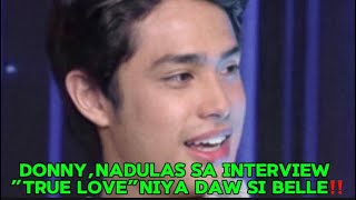 DONNY NADULAS SA INTERVIEW “TRUE LOVE” NIYA DAW SI BELLE‼️ [upl. by Stearns]