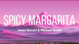 Jason Derulo amp Michael Bublé  Spicy Margarita Lyrics  Spicy Margarita  Jason  Feel The Music [upl. by Roque]