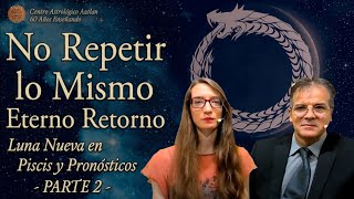 Luna Nueva en Piscis  No Repetir lo Mismo  El Eterno Retorrno y Pronósticos Parte 2 [upl. by Dnalrah]