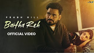 Baitha Reh  Prabh Gill official video Latest Punjabi Song 2024  New Punjabi Song 2024 [upl. by Anivad]