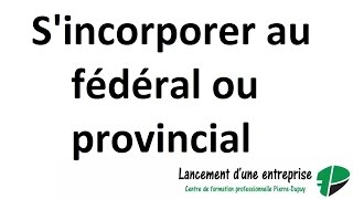 Sincorporer fédéral ou provincial [upl. by Engle504]