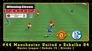 Winning Eleven 2002 EuroBRazucas 2009 PS1 ML 44 Manchester United x Schalke 04  Rod14  Div1 [upl. by Ahseken331]