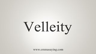 How To Say Velleity [upl. by Haelam]