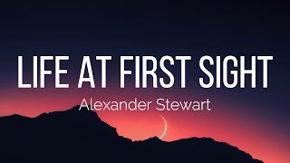 Alexander Stewart  Life at First Sight Lyrics [upl. by Acinomed]