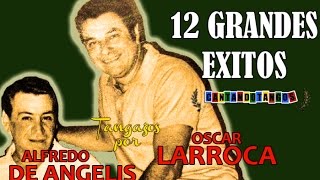 ALFREDO DE ANGELIS  OSCAR LARROCA  12 GRANDES EXITOS Vol 1  por CANTANDO TANGOS 1951  1958 [upl. by Konstantine]